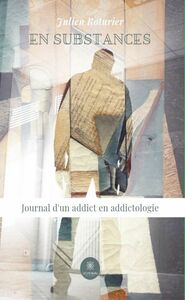 En substances Journal d’un addict en addictologie