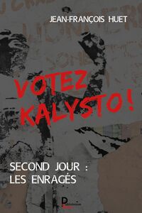Votez Kalysto ! - Tome 2 Second jour : les Enragés