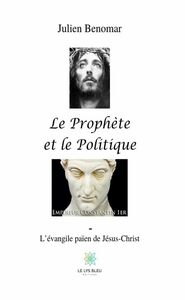 Le Prophète et le Politique L'évangile païen de Jésus Christ