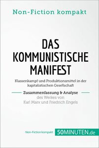 Das Kommunistische Manifest. Zusammenfassung & Analyse des Werkes von Karl Marx und Friedrich Engels Klassenkampf und Produktionsmittel in der kapitalistischen Gesellschaft