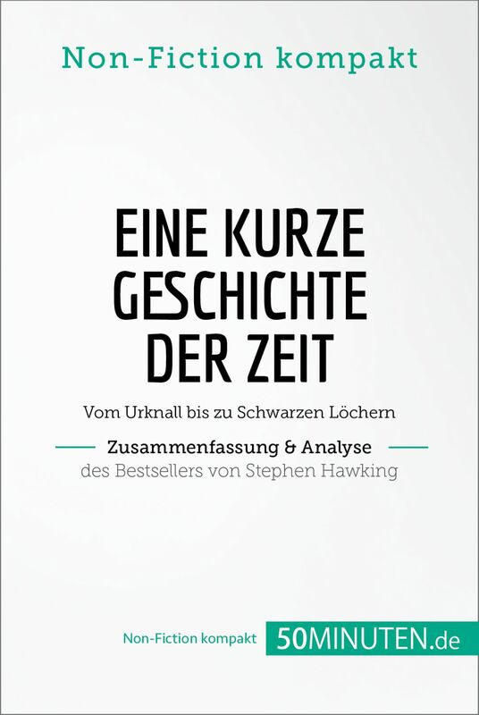 Eine kurze Geschichte der Zeit. Zusammenfassung & Analyse des Bestsellers von Stephen Hawking Vom Urknall bis zu Schwarzen Löchern