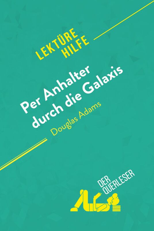 Per Anhalter durch die Galaxis von Douglas Adams (Lektürehilfe) Detaillierte Zusammenfassung, Personenanalyse und Interpretation