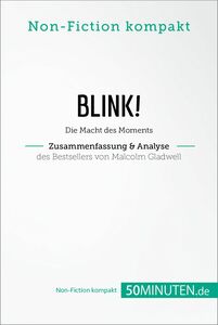 Blink! Zusammenfassung & Analyse des Bestsellers von Malcolm Gladwell Die Macht des Moments