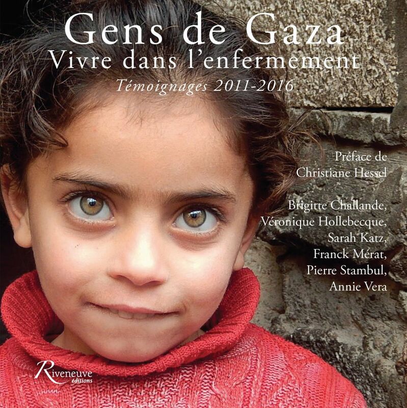 Gens de Gaza Vivre dans l’enfermement. Témoignages 2011-2016