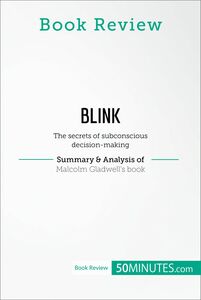 Book Review: Blink by Malcolm Gladwell The secrets of subconscious decision-making