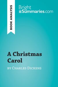 A Christmas Carol by Charles Dickens (Book Analysis) Detailed Summary, Analysis and Reading Guide