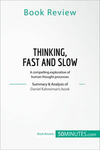 Book Review: Thinking, Fast and Slow by Daniel Kahneman A compelling exploration of human thought processes