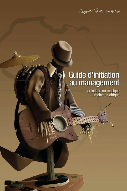 Guide d'initiation au management artistique en musique urbaine en Afrique Manuel didactique