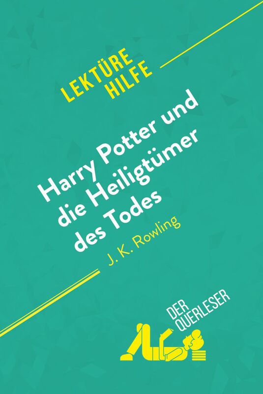 Harry Potter und die Heiligtümer des Todes von J. K. Rowling (Lektürehilfe) Detaillierte Zusammenfassung, Personenanalyse und Interpretation