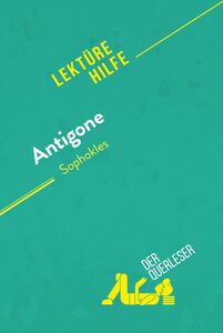 Antigone von Sophokles (Lektürehilfe) Detaillierte Zusammenfassung, Personenanalyse und Interpretation