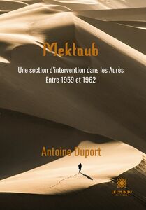 Mektoub Une section d’intervention dans les Aurès - Entre 1959 et 1962