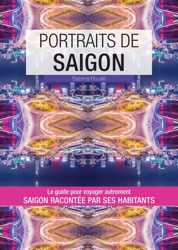 Portraits de Saigon Saigon par ceux qui y vivent