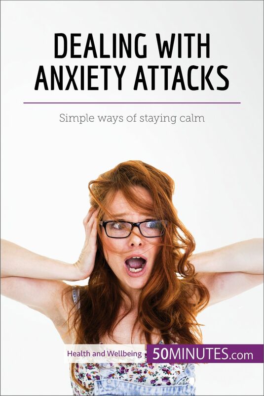 Dealing with Anxiety Attacks Simple ways of staying calm
