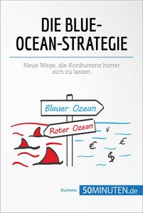 Die Blue-Ocean-Strategie Neue Wege, die Konkurrenz hinter sich zu lassen