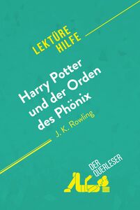 Harry Potter und der Orden des Phönix von J. K. Rowling (Lektürehilfe) Detaillierte Zusammenfassung, Personenanalyse und Interpretation