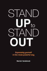 Stand Up to Stand Out Expressing yourself in the most powerful way