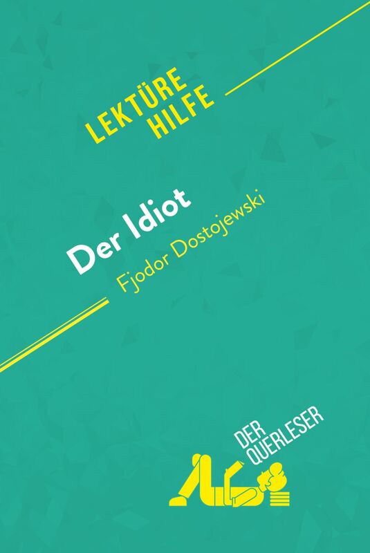 Der Idiot von Fjodor Dostojewski (Lektürehilfe) Detaillierte Zusammenfassung, Personenanalyse und Interpretation