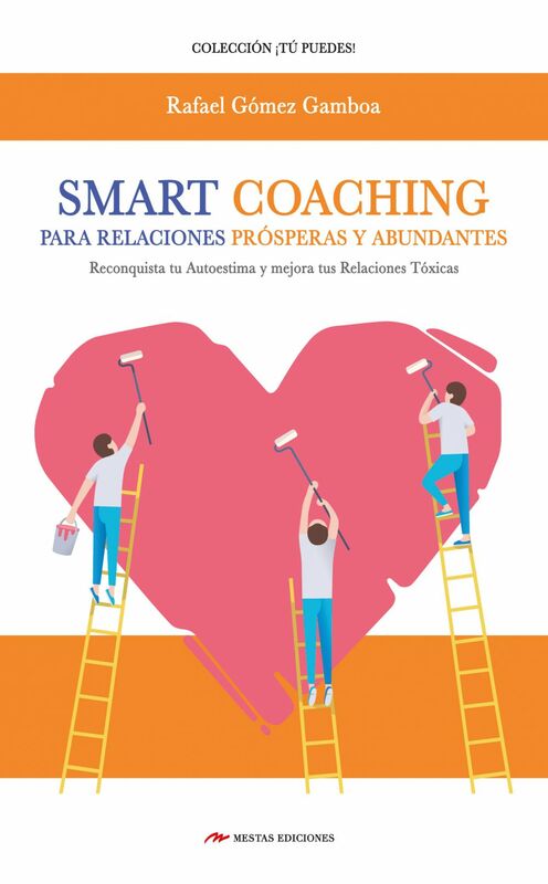 Smart Coaching para Relaciones Prósperas y Abundantes Entrenamiento Inteligente para reconquistar TU AUTOESTIMA y mejorar tus Relaciones Tóxicas…