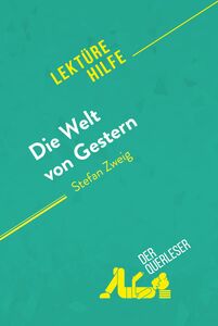 Die Welt von Gestern von Stefan Zweig (Lektürehilfe) Detaillierte Zusammenfassung, Personenanalyse und Interpretation