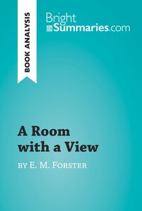 A Room with a View by E. M. Forster (Book Analysis) Detailed Summary, Analysis and Reading Guide
