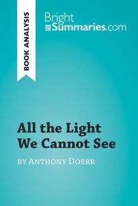 All the Light We Cannot See by Anthony Doerr (Book Analysis) Detailed Summary, Analysis and Reading Guide