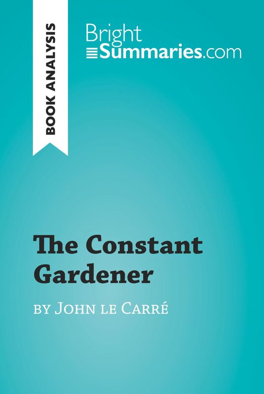 The Constant Gardener by John le Carré (Book Analysis) Detailed Summary, Analysis and Reading Guide