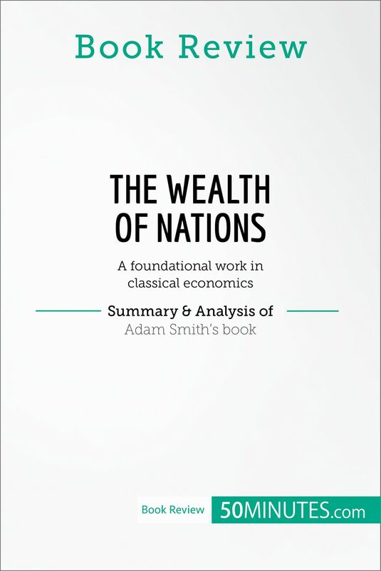 Book Review: The Wealth of Nations by Adam Smith A foundational work in classical economics
