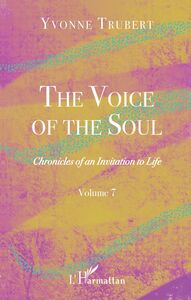 The Voice of the Soul Chronicles of an Invitation to Life - Volume 7
