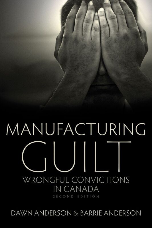 Manufacturing Guilt (2nd edition) Wrongful Convictions in Canada