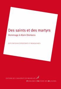 Des saints et des martyrs Hommage à Alain Dierkens