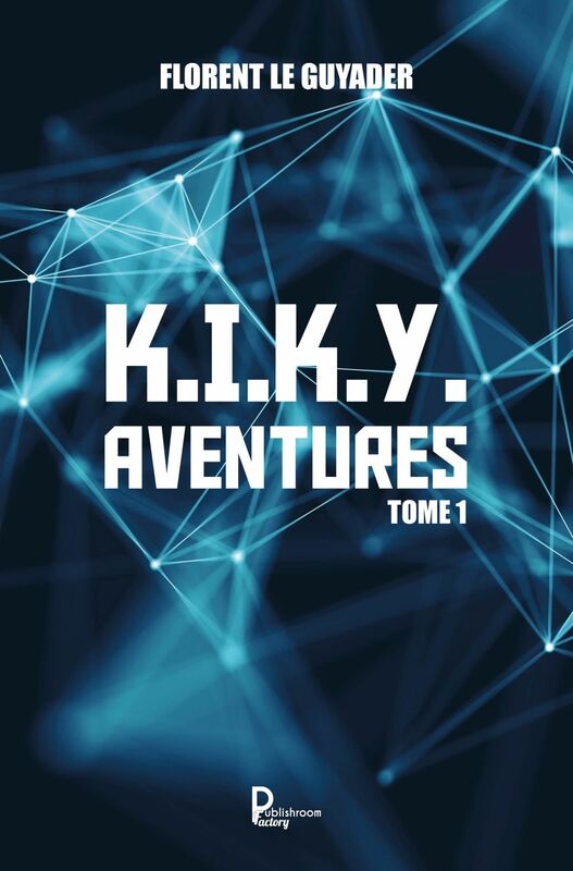 K.I.K.Y. Aventures - Tome 1 Roman d'aventures