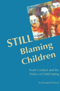 STILL Blaming Children Youth Conduct and the Politics of Child Hating (2nd Edition)