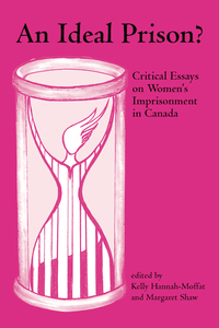 An Ideal Prison? Critical Essays on Women’s Imprisonment in Canada