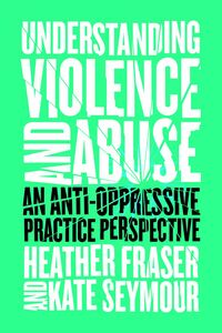 Understanding Violence and Abuse An Anti-Oppressive Practice Perspective