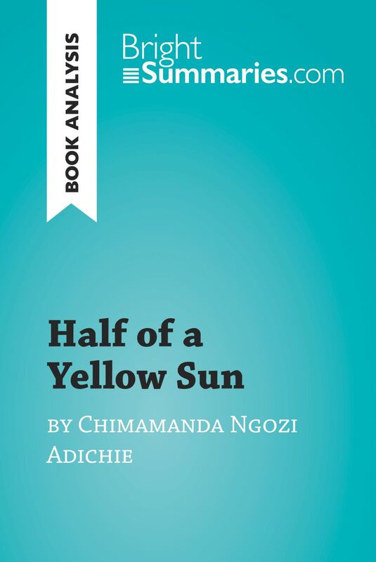 Half of a Yellow Sun by Chimamanda Ngozi Adichie (Book Analysis) Detailed Summary, Analysis and Reading Guide