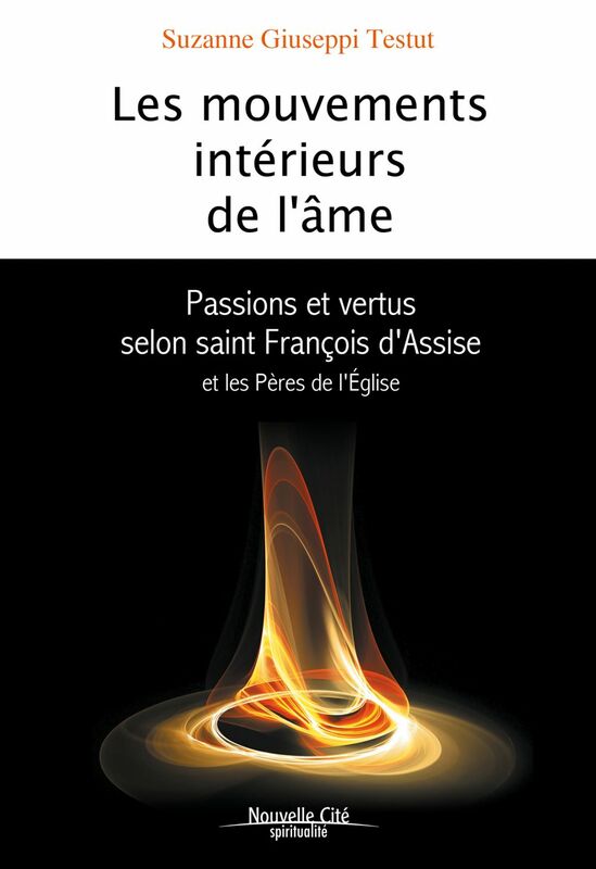 Les Mouvements intérieurs de l'âme Passions et vertus selon saint François d'Assise et les Pères de l'Eglise