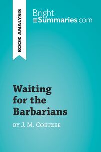 Waiting for the Barbarians by J. M. Coetzee (Book Analysis) Detailed Summary, Analysis and Reading Guide