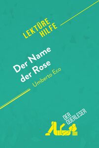 Der Name der Rose von Umberto Eco (Lektürehilfe) Detaillierte Zusammenfassung, Personenanalyse und Interpretation