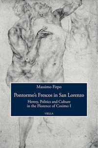 Pontormo’s Frescos in San Lorenzo Heresy, Politics and Culture in the Florence of Cosimo I
