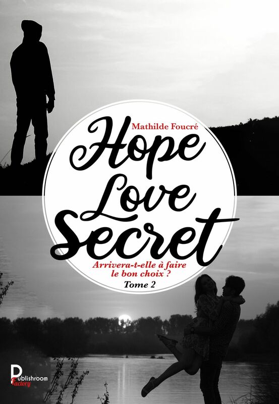 Hope, Love, Secret - Tome 2 Arrivera-t-elle à faire le bon choix ?