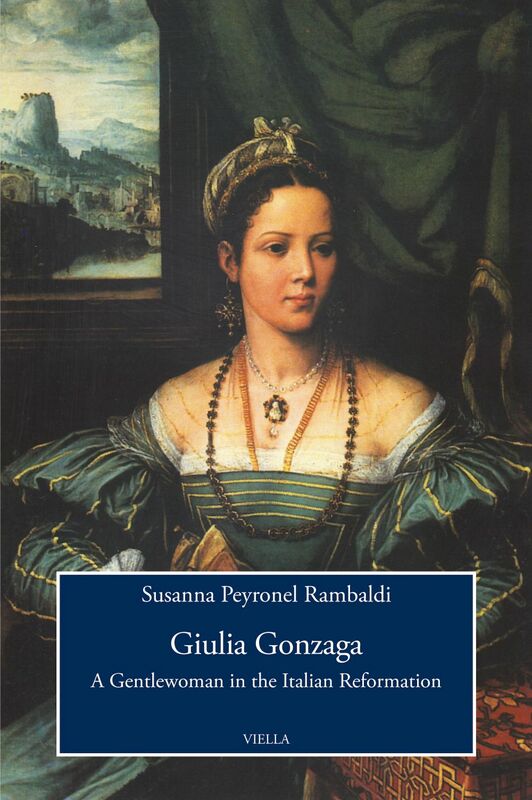 Giulia Gonzaga A Gentlewoman in the Italian Reformation