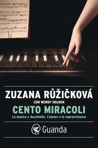Cento miracoli La musica e Auschwitz. L’amore e la sopravvivenza