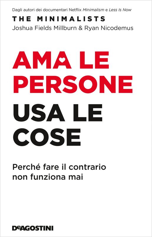 Ama le persone, usa le cose Perché fare il contrario non funziona mai