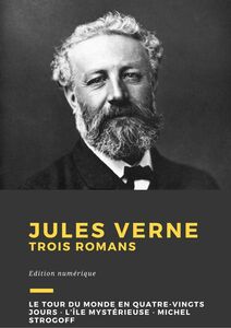 Jules Verne Trois romans : Le Tour du monde en quatre-vingts jours, L’Île mystérieuse, Michel Strogoff