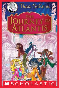 The Journey to Atlantis (Thea Stilton: Special Edition #1) A Geronimo Stilton Adventure
