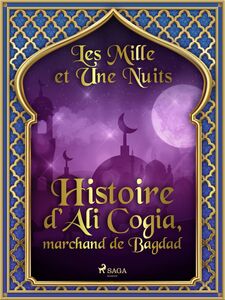Histoire d’Ali Cogia, marchand de Bagdad 