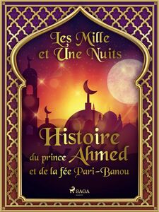 Histoire du prince Ahmed, et de la fée Pari-Banou 