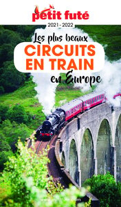 LES PLUS BEAUX CIRCUITS EN TRAIN EN EUROPE 2021/2022 Petit Futé