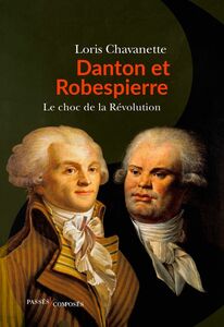 Danton et Robespierre Le choc des deux France