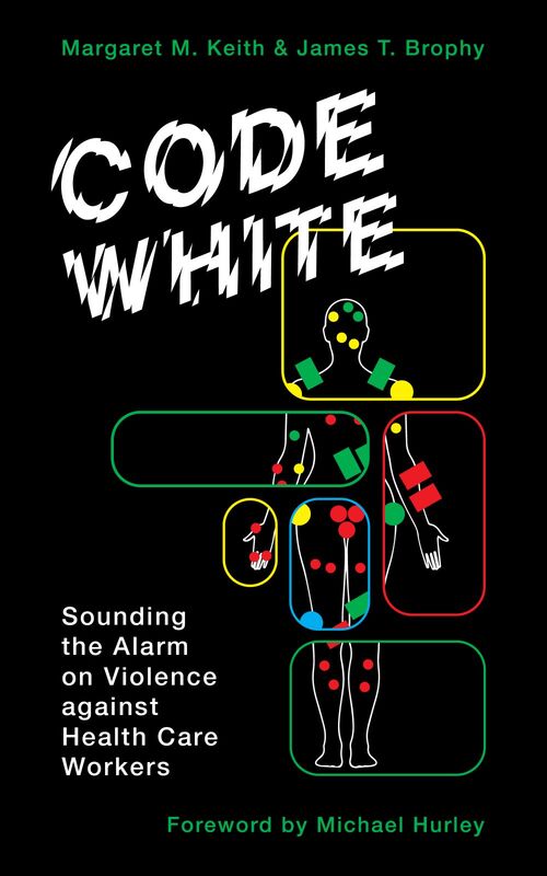 Code White Sounding the Alarm on Violence against Health Care Workers